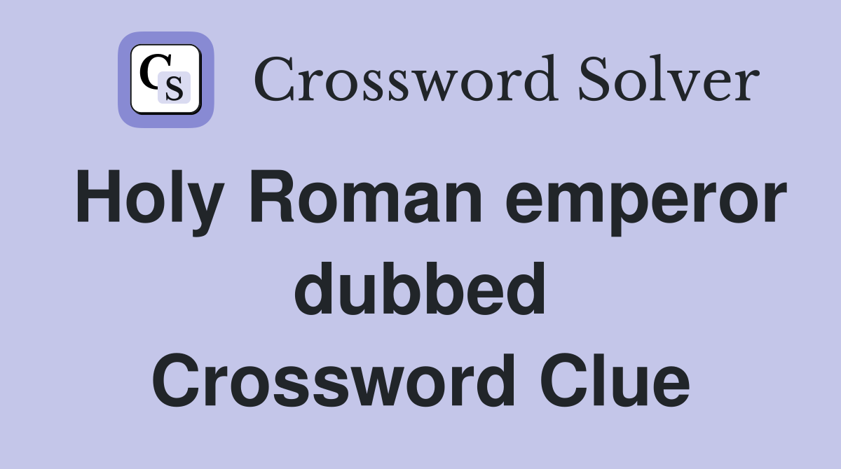 holy-roman-emperor-dubbed-the-great-crossword-clue-answers